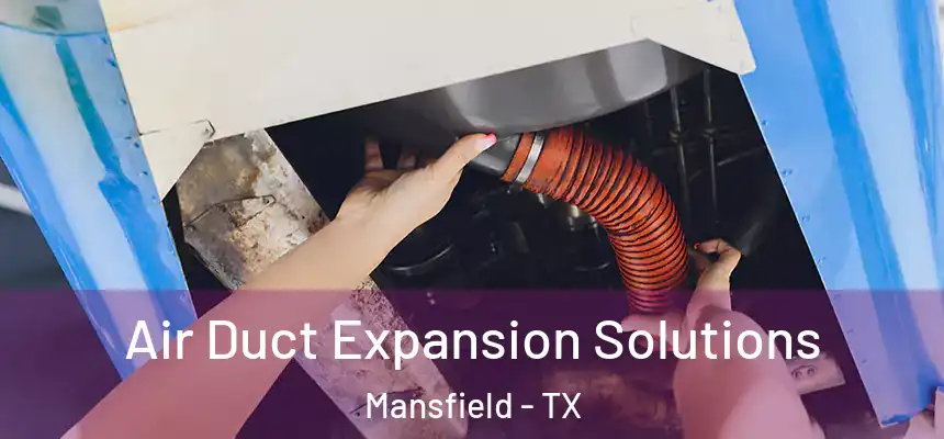 Air Duct Expansion Solutions Mansfield - TX
