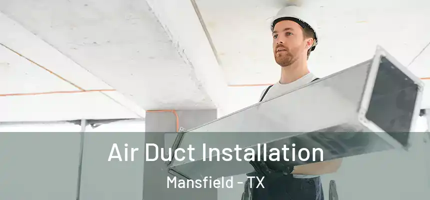 Air Duct Installation Mansfield - TX