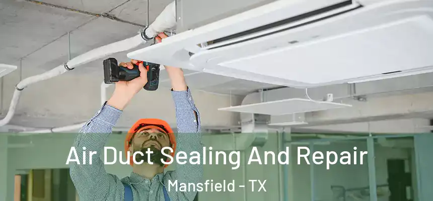  Air Duct Sealing And Repair Mansfield - TX