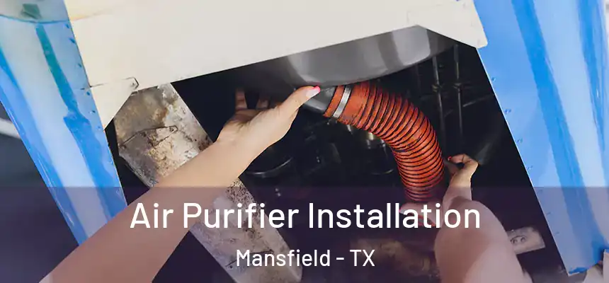  Air Purifier Installation Mansfield - TX