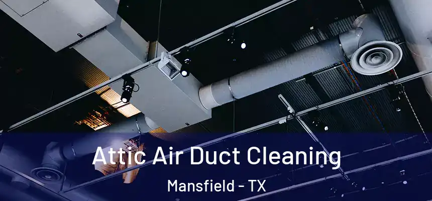  Attic Air Duct Cleaning Mansfield - TX