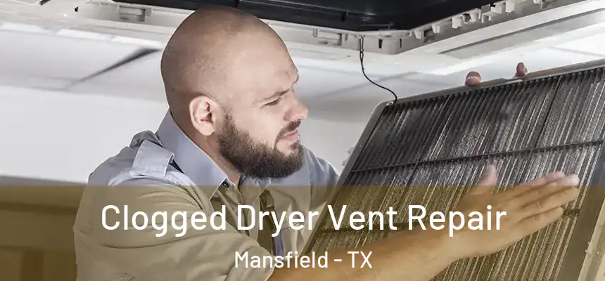 Clogged Dryer Vent Repair Mansfield - TX
