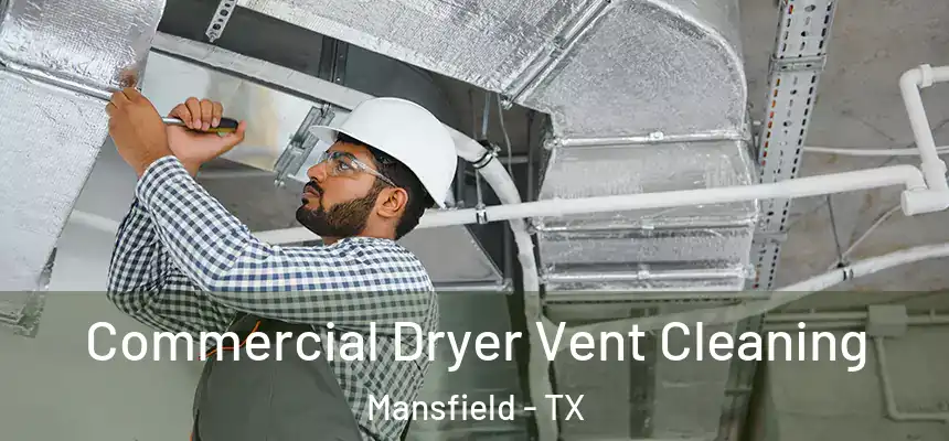 Commercial Dryer Vent Cleaning Mansfield - TX