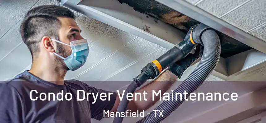Condo Dryer Vent Maintenance Mansfield - TX