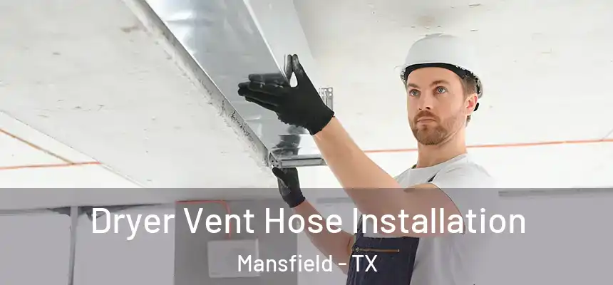  Dryer Vent Hose Installation Mansfield - TX