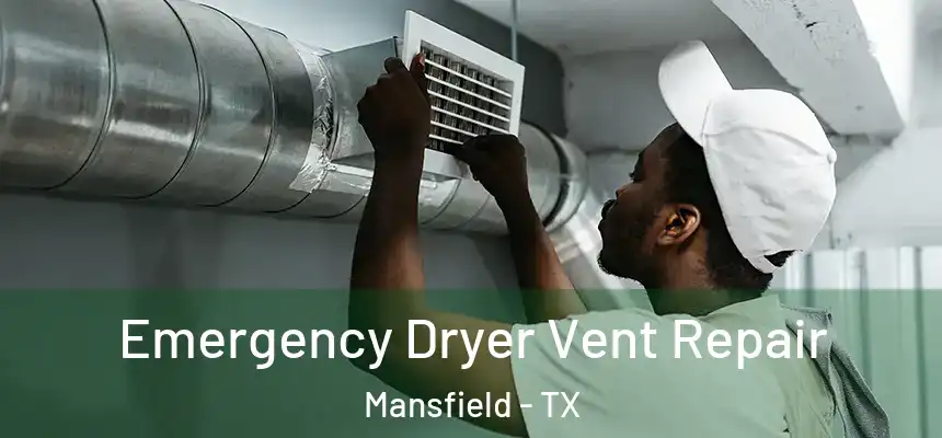 Emergency Dryer Vent Repair Mansfield - TX