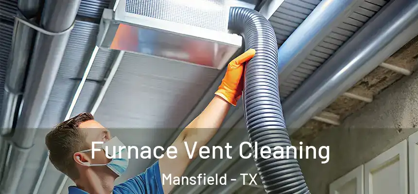 Furnace Vent Cleaning Mansfield - TX