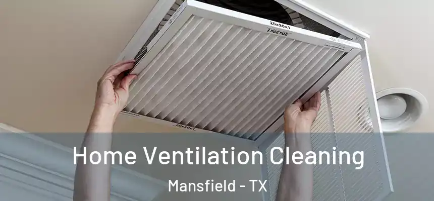  Home Ventilation Cleaning Mansfield - TX