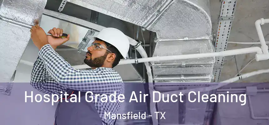  Hospital Grade Air Duct Cleaning Mansfield - TX