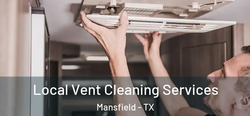  Local Vent Cleaning Services Mansfield - TX