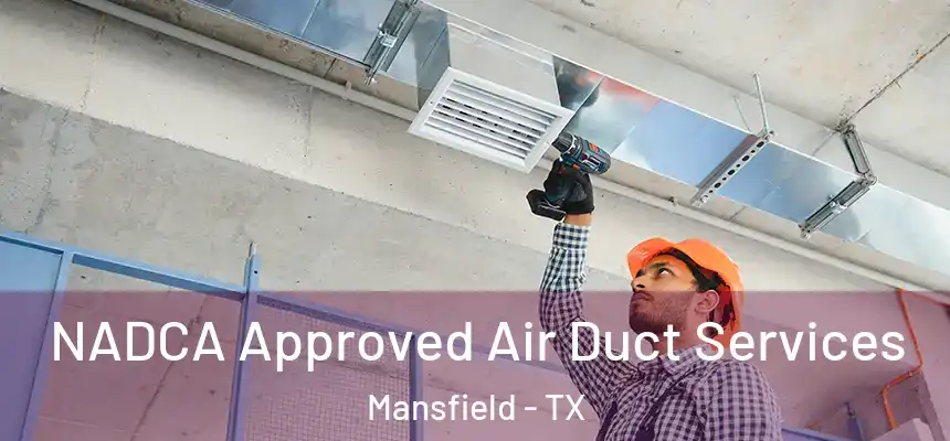 NADCA Approved Air Duct Services Mansfield - TX