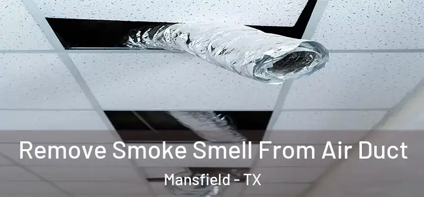 Remove Smoke Smell From Air Duct Mansfield - TX