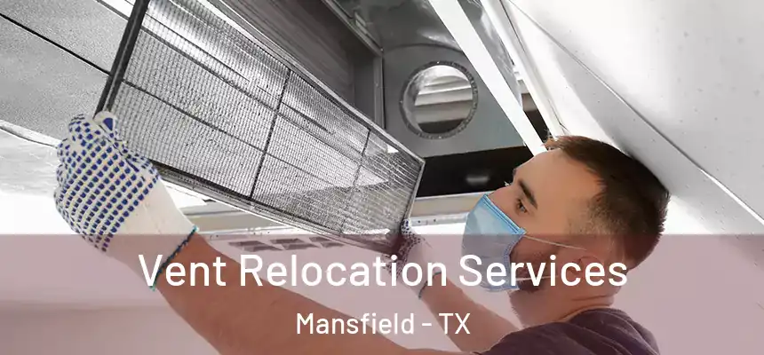 Vent Relocation Services Mansfield - TX
