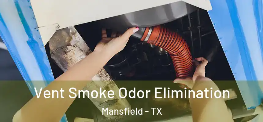  Vent Smoke Odor Elimination Mansfield - TX