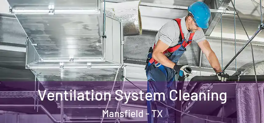 Ventilation System Cleaning Mansfield - TX
